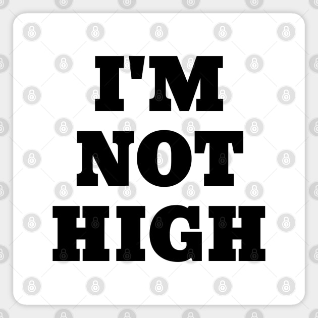 I'm Not High Funny White Lies Slogans Magnet by SpaceManSpaceLand